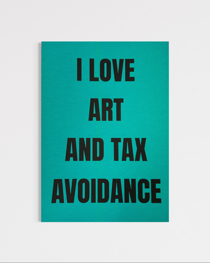 I Love Art And Tax Avoidance (A4)