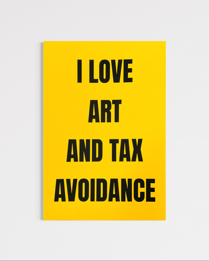 I Love Art And Tax Avoidance (A4)
